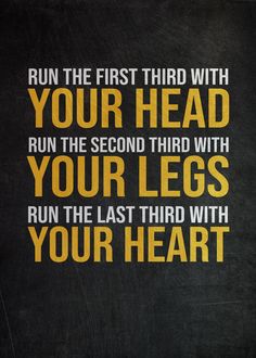 a quote that reads run the first third with your head, run the second third with your legs and run the last third with your heart