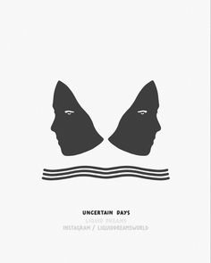 an image of two faces with the words uncertain days written on them in black and white