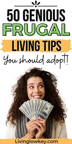 a woman holding money with the words 50 genius frugal living tips you should adopt