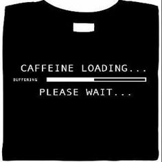 a black t - shirt with the words caffeine loading please wait on it