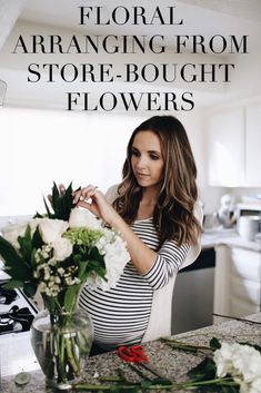 a pregnant woman arranging flowers in a vase with the words floral arranging from store - bought flowers