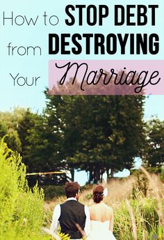 a man and woman walking through tall grass with the words how to stop debt from destroying your marriage