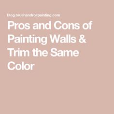 the words pros and cons of painting walls and trim the same color in white