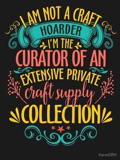 i am not a craft hoarder i'm the creator of an extensive private craft supply collection