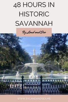 the fountain in savannah with text overlay that reads, 48 hours in historic savannah