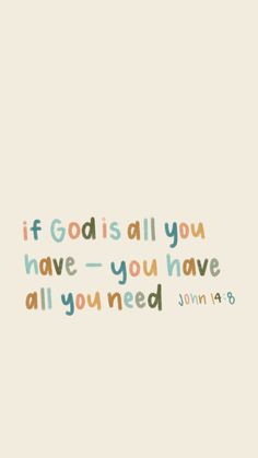 the words if god is all you have, you have all you need