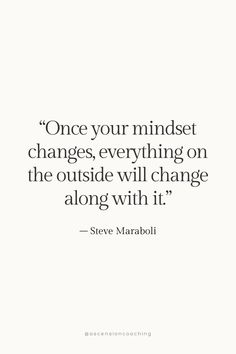 a quote on change with the words, once your mindset changes, everything on the outside will change along with it