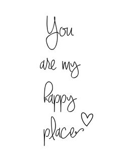 the words you are my happy place written in black ink