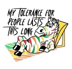 a drawing of a zebra laying on top of a bed with the words, my tollerance for people lasts sorry this long