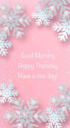 a pink background with white snowflakes and the words good morning happy thursday have a nice day