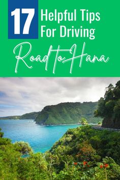 the ocean and mountains with text overlay that reads 17 helpful tips for driving road to hana