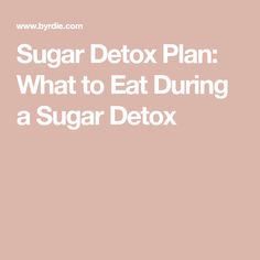 Sugar Detox Plan: What to Eat During a Sugar Detox Sugar Detox Plan, Sugar Detox Recipes, 21 Day Sugar Detox, Sugar Detox Diet, Detox Diet Plan, Sugar Free Diet, Detox Plan, Health And Wellness Coach, Ate Too Much