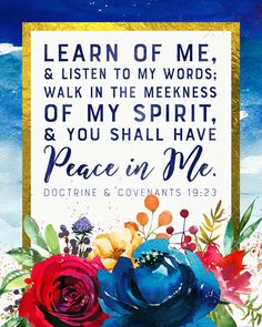 a painting with the words learn of me and listen to my words walk in the messes of my spirit, so you shall have peace in me