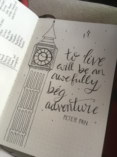 an open notebook with writing on it and a clock tower in the background that says to live will be an awfully big adventure