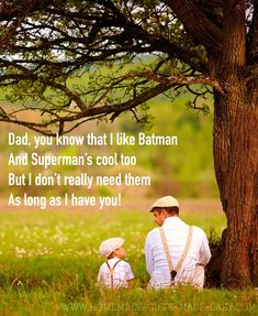 a father and son sitting under a tree with the caption dad, you know that i like batman and superman's cool too but i don't really need them as long as i have you