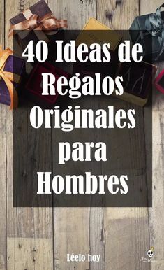 presents are stacked on top of each other with the words 40 ideas de regalos originales para hombres