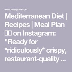 the words mediterranean diet recipes meal plan on instagram ready for ridiculous crispy, restaurant - quality