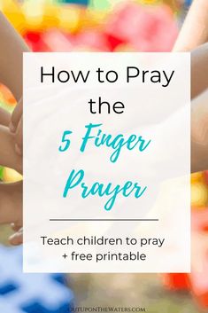 hands holding each other with text overlay how to pray the 5 finger prayer teach children to pray + free printable