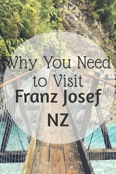 a suspension bridge with the words why you need to visit franz josef, new zealand