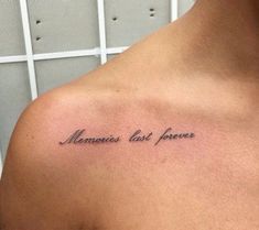 a man's chest with the words memories last forever tattooed on his left shoulder