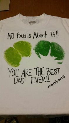 a t - shirt that says, no butts about it you are the best dad ever