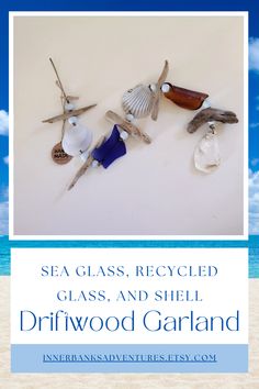 sea glass, recycled glass and shell driftwood garland on the beach with text overlay reading sea glass, recycled glass and shell driftwood garland