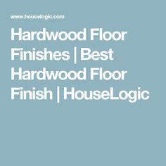 the words hardwood floor finishes, best hardwood floor finish, houselogicr on blue background