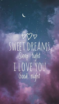 the sky with clouds and stars above it that says, sweet dreams sleep tight i love you