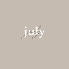 the word july written in cursive writing on a gray background with white lettering