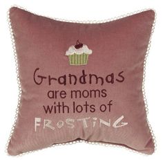 a pink pillow that says grandmas are moms with lots of frosting