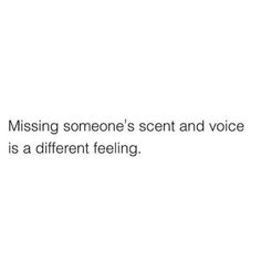 someone's sent and voice is a different feeling texting on white paper with the words, missing someone's scent and voice is a different feeling