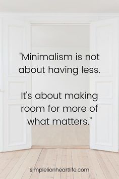 an open door with the words minimalism is not about having less it's about making room for more of what matters