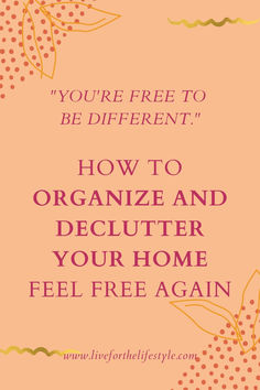 an orange background with the words, you're free to be different how to organize and declutter your home feel free again