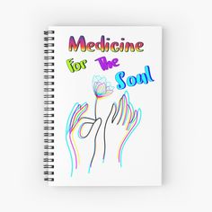 a spiral notebook with the words medicine for the soul written in multicolored letters