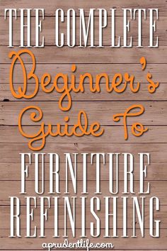 the complete beginner's guide to furniture refinishing