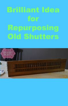 an old shutter with the words brilliant idea for repurposing old shutters