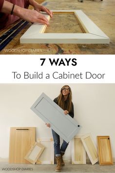 a woman holding up a cabinet door with the words 7 ways to build a cabinet door