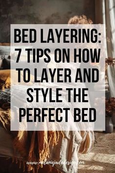 a bed sitting in front of a window with text overlay that reads, bed layering 7 tips on how to layer and style the perfect bed