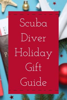 the scuba diver holiday gift guide on a blue background with christmas decorations and other items