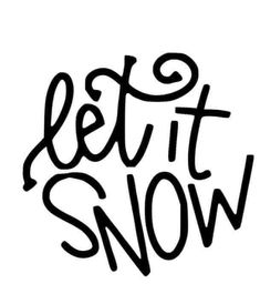 the words let it snow written in black ink