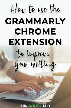 a woman typing on her laptop with the words how to use the grammarly chrome extension to improve your writing