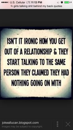 a sign that says, isn't it ironic how you get out of a relationship & they start talking to the same person they claimed they had nothing going on with