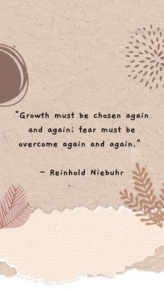 a piece of paper with a quote on it that says growth must be chosen again and again, fear must be overcome again