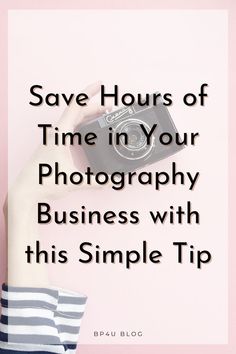 someone holding up a camera with the words save hours of time in your photography business with this simple tip