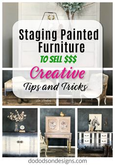 the words staging painted furniture to sell $ 5 creative tips and tricks are shown in this collage