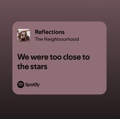 we were too close to the stars on spotify's new app, reflections