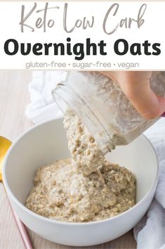 a person pouring oatmeal into a white bowl with the words, keto low carb overnight oats