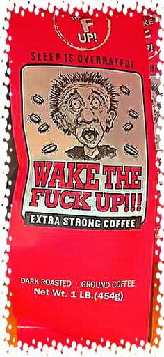 wake the fock up extra strong coffee