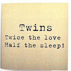 the words twins twice the love half the sleep are written on a piece of paper