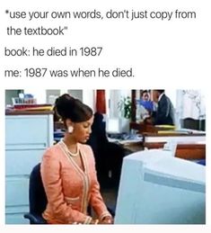 a woman sitting in front of a computer screen with the caption that reads, use your own words, don't just copy from the textbook book he died in